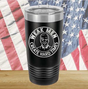 Weak Men Create Hard Times 1 Tumbler - Stainless Steel - 2748 -