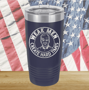 Weak Men Create Hard Times 1 Tumbler - Stainless Steel - 2748 -