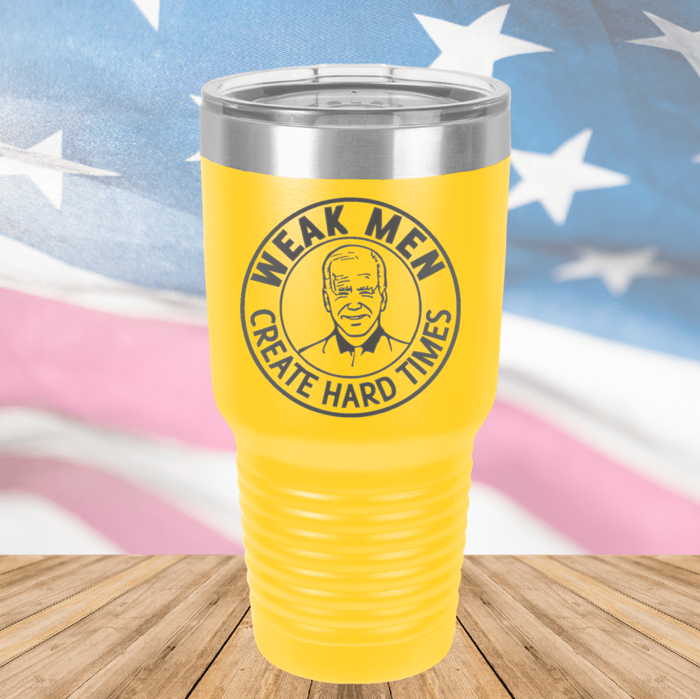 Weak Men Create Hard Times 1 Tumbler - Stainless Steel - 2748 -