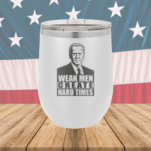 Weak Men Create Hard Times 2 Tumbler - Stainless Steel - 2749 -