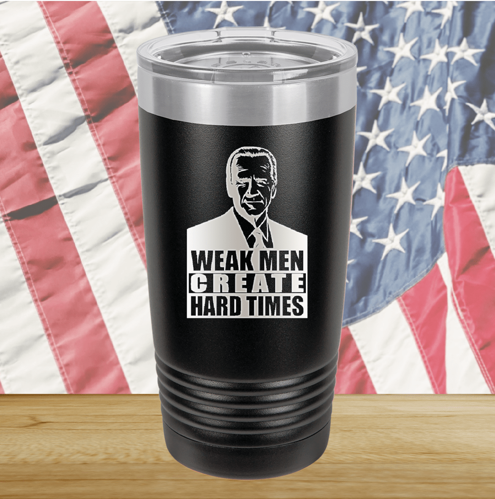 Weak Men Create Hard Times 2 Tumbler - Stainless Steel - 2749 -