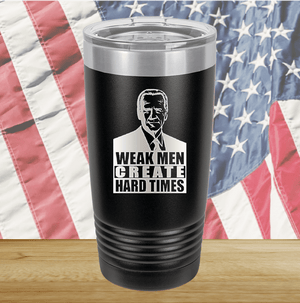 Weak Men Create Hard Times 2 Tumbler - Stainless Steel - 2749 -