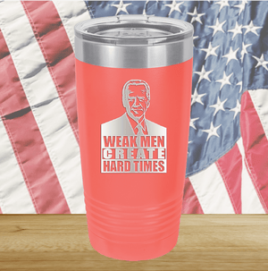 Weak Men Create Hard Times 2 Tumbler - Stainless Steel - 2749 -