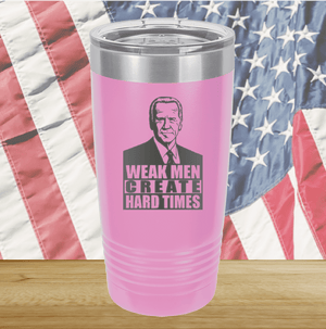 Weak Men Create Hard Times 2 Tumbler - Stainless Steel - 2749 -