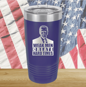 Weak Men Create Hard Times 2 Tumbler - Stainless Steel - 2749 -