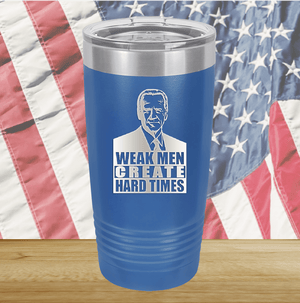 Weak Men Create Hard Times 2 Tumbler - Stainless Steel - 2749 -