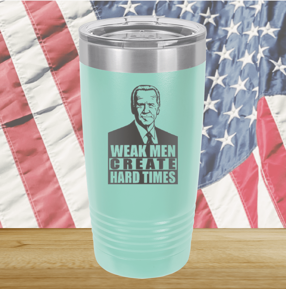 Weak Men Create Hard Times 2 Tumbler - Stainless Steel - 2749 -