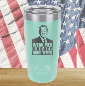 Weak Men Create Hard Times 2 Tumbler - Stainless Steel - 2749 -