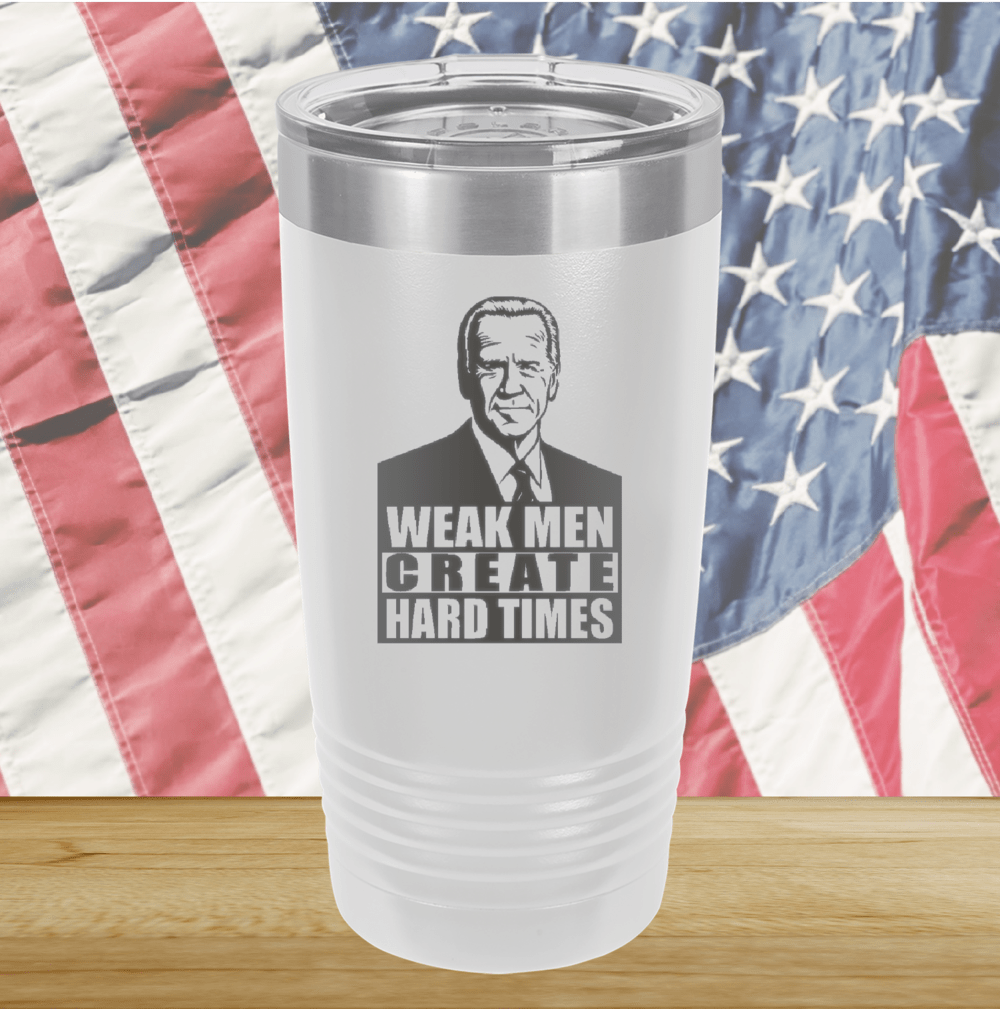 Weak Men Create Hard Times 2 Tumbler - Stainless Steel - 2749 -