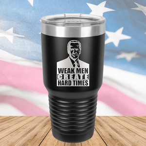 Weak Men Create Hard Times 2 Tumbler - Stainless Steel - 2749 -