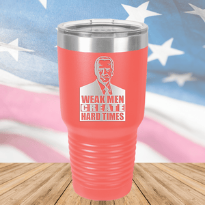 Weak Men Create Hard Times 2 Tumbler - Stainless Steel - 2749 -