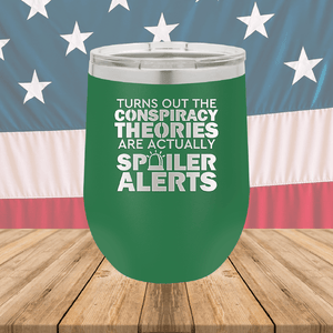 Turns Out the Conspiracy Theories Are Actually Spoiler Alerts Tumbler - Stainless Steel - 2755 -