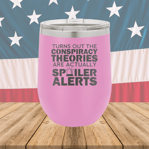 Turns Out the Conspiracy Theories Are Actually Spoiler Alerts Tumbler - Stainless Steel - 2755 -