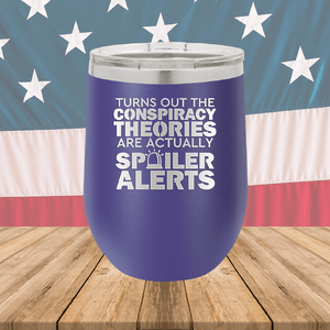 Turns Out the Conspiracy Theories Are Actually Spoiler Alerts Tumbler - Stainless Steel - 2755 -