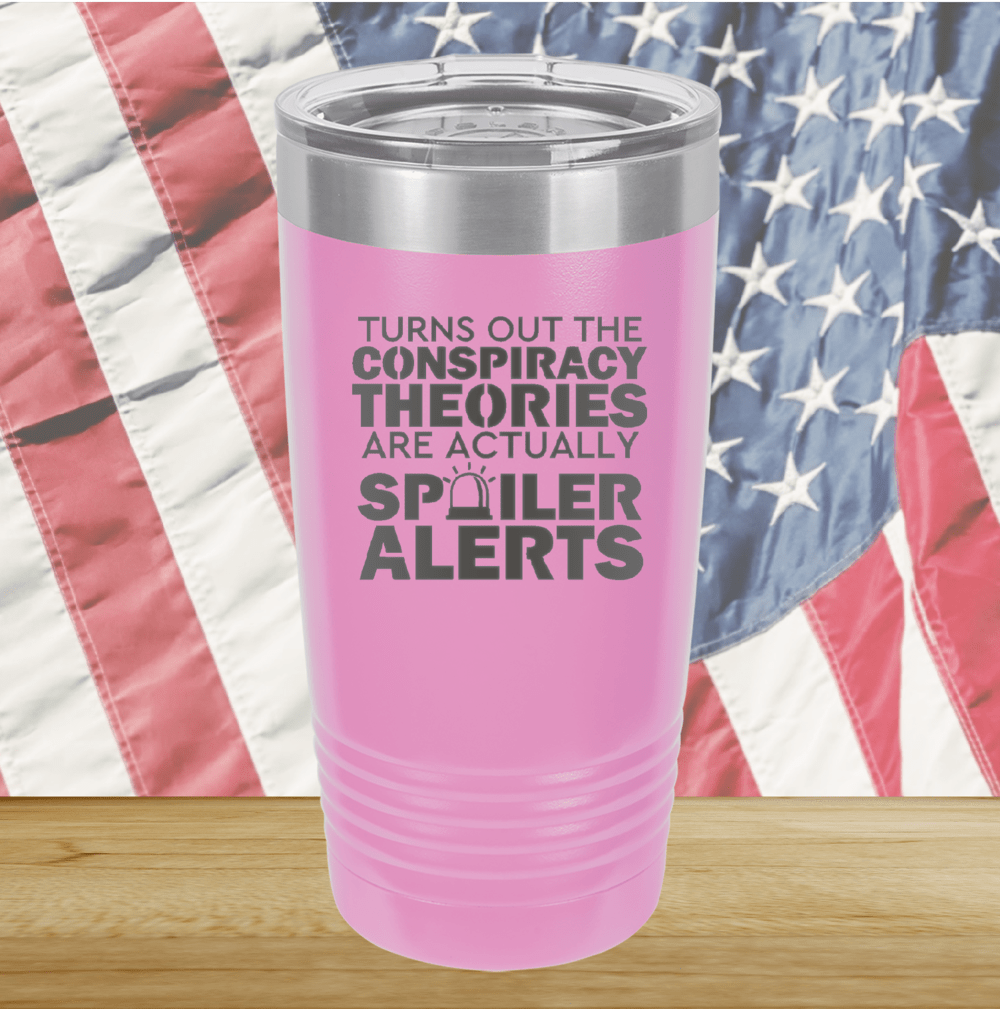 Turns Out the Conspiracy Theories Are Actually Spoiler Alerts Tumbler - Stainless Steel - 2755 -