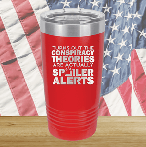 Turns Out the Conspiracy Theories Are Actually Spoiler Alerts Tumbler - Stainless Steel - 2755 -