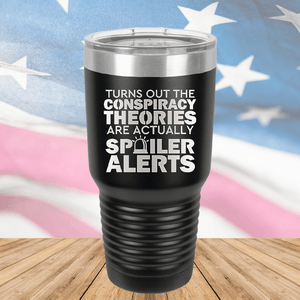 Turns Out the Conspiracy Theories Are Actually Spoiler Alerts Tumbler - Stainless Steel - 2755 -