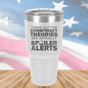 Turns Out the Conspiracy Theories Are Actually Spoiler Alerts Tumbler - Stainless Steel - 2755 -