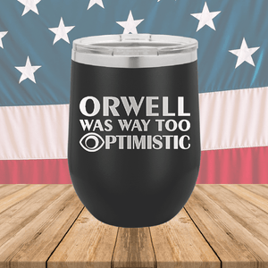 Orwell was Way Too Optimistic Tumbler - Stainless Steel - 2756 -