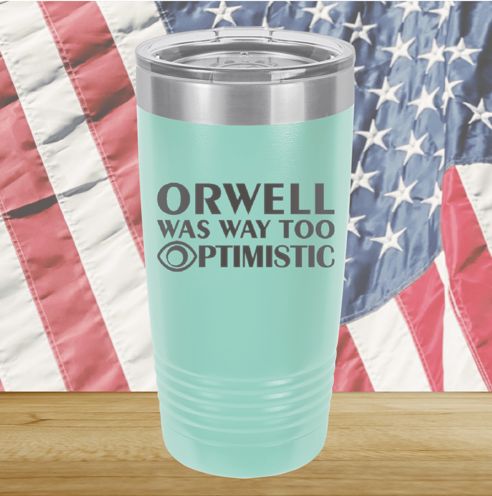 Orwell was Way Too Optimistic Tumbler - Stainless Steel - 2756 -