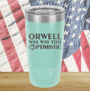 Orwell was Way Too Optimistic Tumbler - Stainless Steel - 2756 -