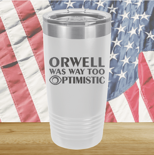 Orwell was Way Too Optimistic Tumbler - Stainless Steel - 2756 -