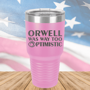 Orwell was Way Too Optimistic Tumbler - Stainless Steel - 2756 -