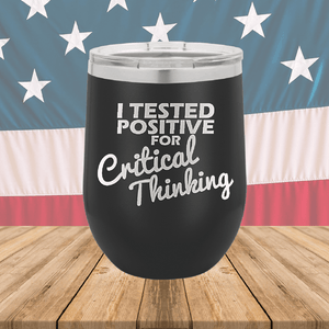 I Tested Positive for Critical Thinking Tumbler - Stainless Steel - 2760 -