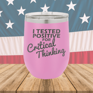 I Tested Positive for Critical Thinking Tumbler - Stainless Steel - 2760 -