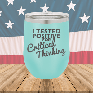 I Tested Positive for Critical Thinking Tumbler - Stainless Steel - 2760 -