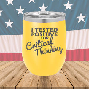 I Tested Positive for Critical Thinking Tumbler - Stainless Steel - 2760 -