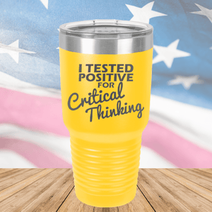 I Tested Positive for Critical Thinking Tumbler - Stainless Steel - 2760 -