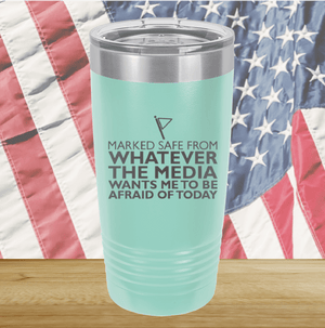 Marked Safe From Whatever the Media Wants Me to Be Afraid of Today Tumbler - Stainless Steel - 2762 -