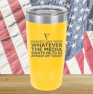 Marked Safe From Whatever the Media Wants Me to Be Afraid of Today Tumbler - Stainless Steel - 2762 -