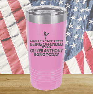 Marked Safe From Being Offended By an Oliver Anthony Song Today Tumbler - Stainless Steel - 2764 -