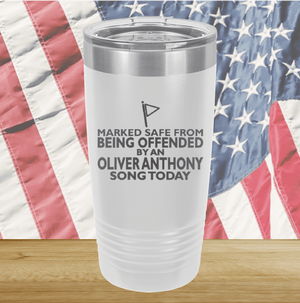 Marked Safe From Being Offended By an Oliver Anthony Song Today Tumbler - Stainless Steel - 2764 -