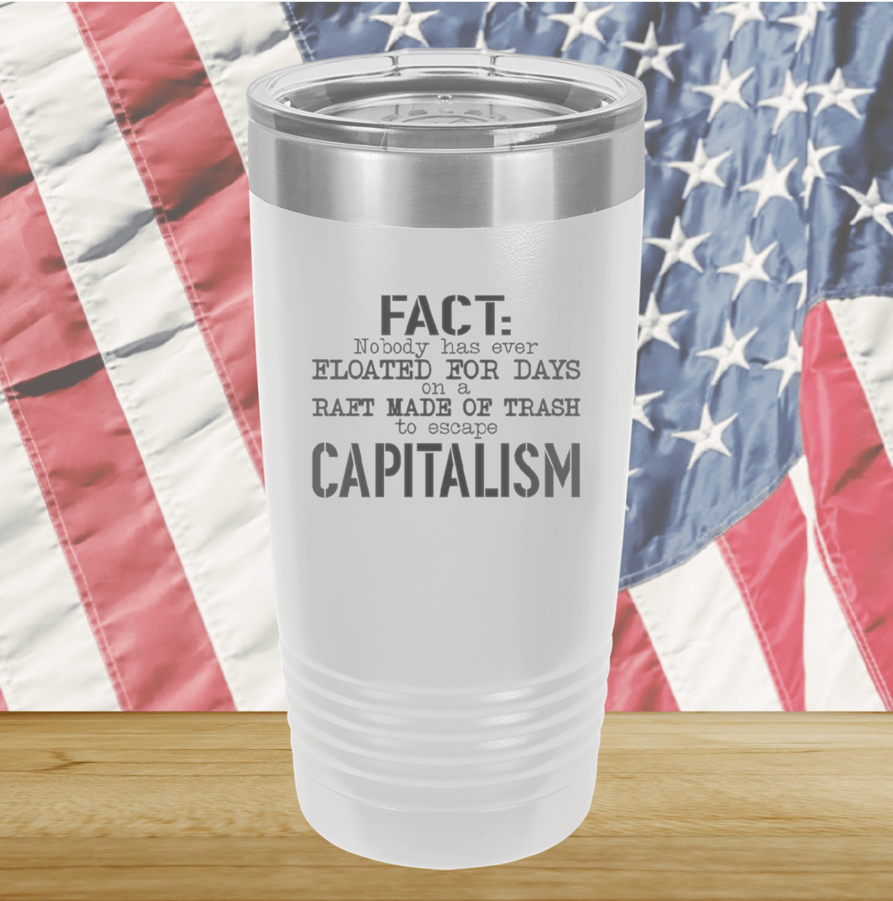 Fact Nobody Has Ever Floated for Days on a Raft Made of Trash to Escape Capitalism Tumbler - Stainless Steel - 2765 -