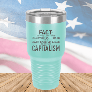 Fact Nobody Has Ever Floated for Days on a Raft Made of Trash to Escape Capitalism Tumbler - Stainless Steel - 2765 -