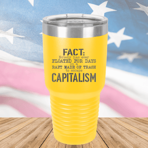 Fact Nobody Has Ever Floated for Days on a Raft Made of Trash to Escape Capitalism Tumbler - Stainless Steel - 2765 -