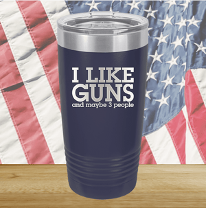 I Like Guns and Maybe 3 People Tumbler - Stainless Steel - 2769 -