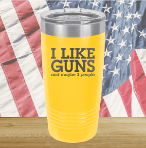 I Like Guns and Maybe 3 People Tumbler - Stainless Steel - 2769 -