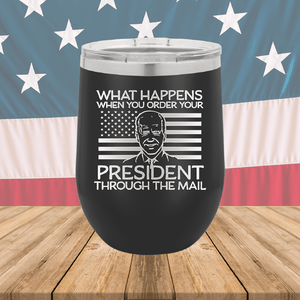 What Happens When You Order a President Through the Mail Tumbler - Stainless Steel - 2775 -