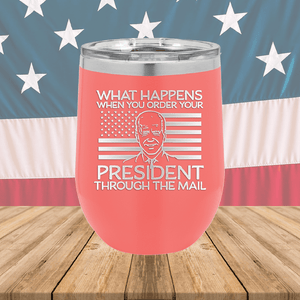 What Happens When You Order a President Through the Mail Tumbler - Stainless Steel - 2775 -