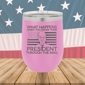 What Happens When You Order a President Through the Mail Tumbler - Stainless Steel - 2775 -