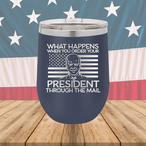 What Happens When You Order a President Through the Mail Tumbler - Stainless Steel - 2775 -