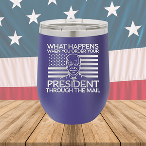 What Happens When You Order a President Through the Mail Tumbler - Stainless Steel - 2775 -