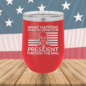 What Happens When You Order a President Through the Mail Tumbler - Stainless Steel - 2775 -