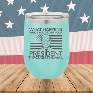 What Happens When You Order a President Through the Mail Tumbler - Stainless Steel - 2775 -