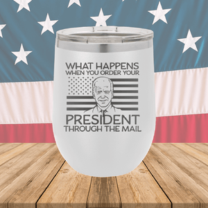 What Happens When You Order a President Through the Mail Tumbler - Stainless Steel - 2775 -