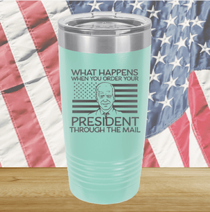 What Happens When You Order a President Through the Mail Tumbler - Stainless Steel - 2775 -